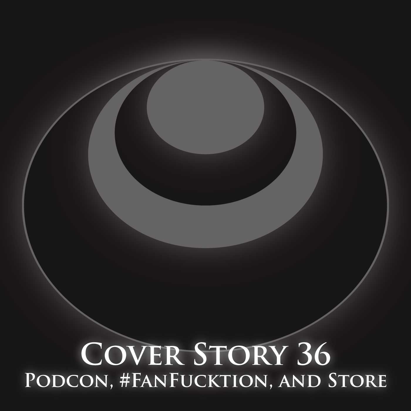 CS36 – PodCon, #FanFucktion, and Store