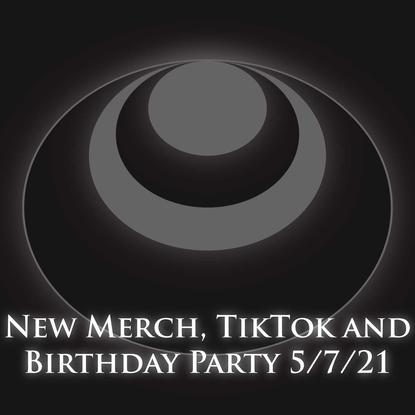 New Merch, TokTok, and Birthday Party 5-7-21