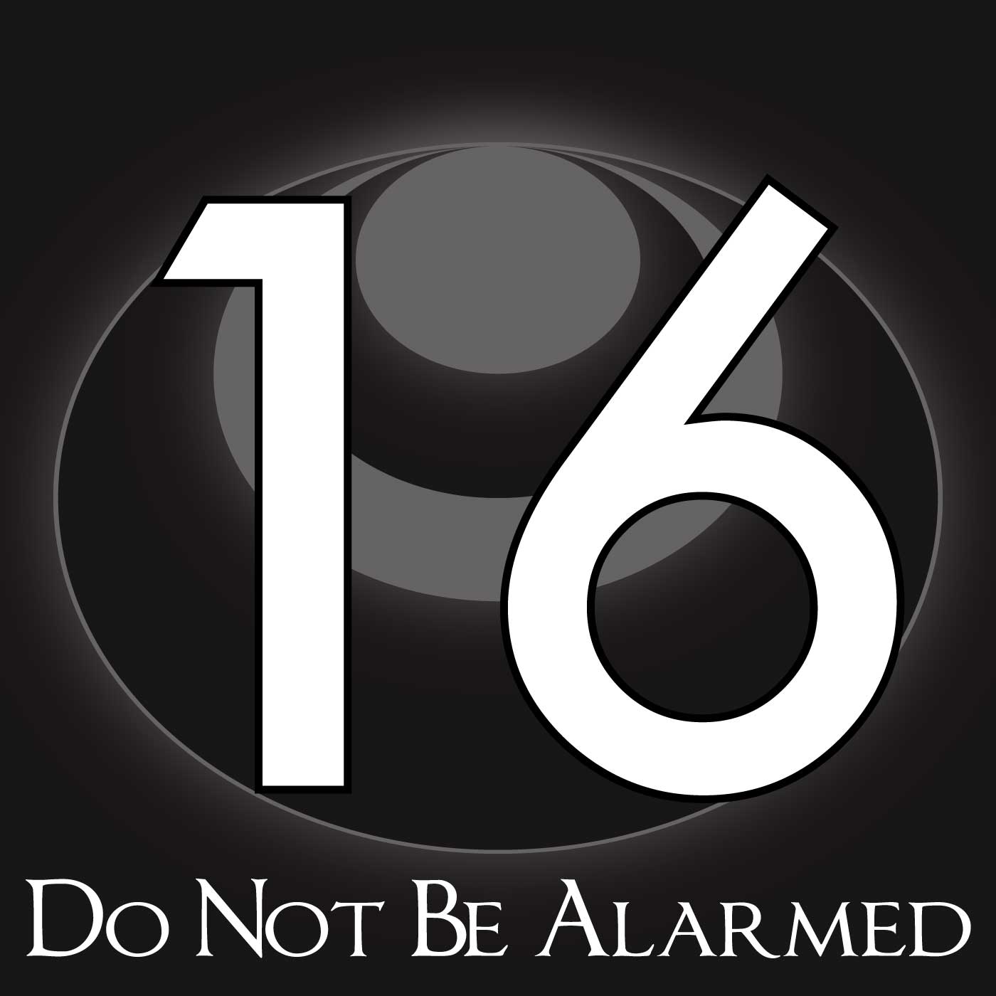 16 – Do Not Be Alarmed