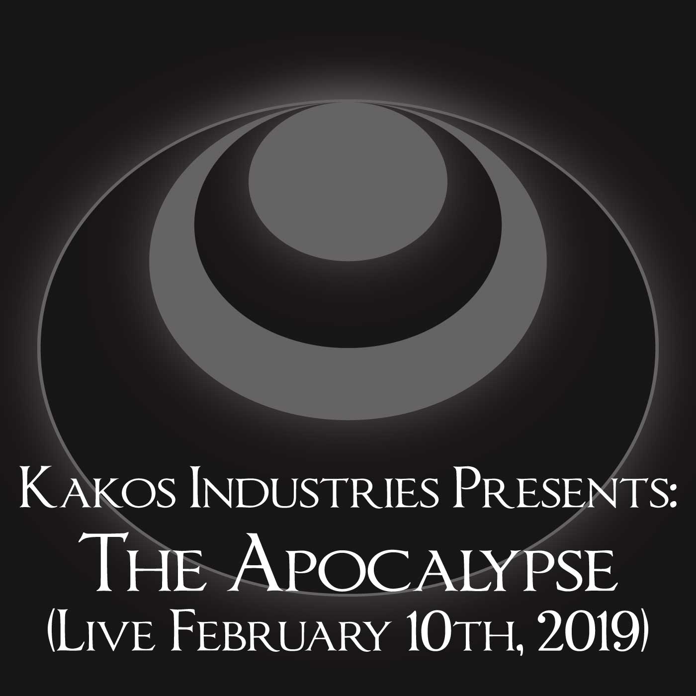 Kakos Industries Presents: The Apocalypse (Live February 10th, 2019)